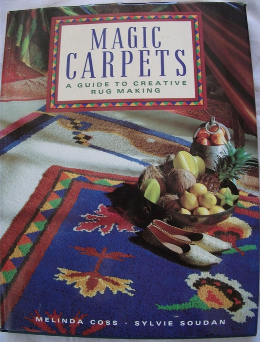 Magic Carpets A Guide to Creative Rug Making by Melinda Coss,Sylvie Soudan Collins