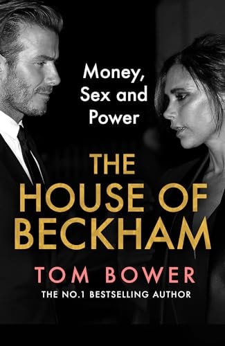 The House of Beckham Money, Sex and Power by Tom Bower HarperCollins Publishers Limited