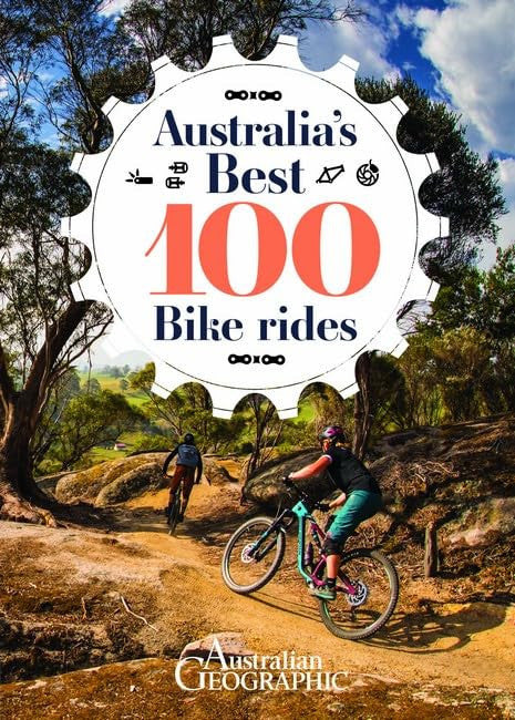 Australia's Best 100 Bike Rides by Australian Geographic,Justin Walker