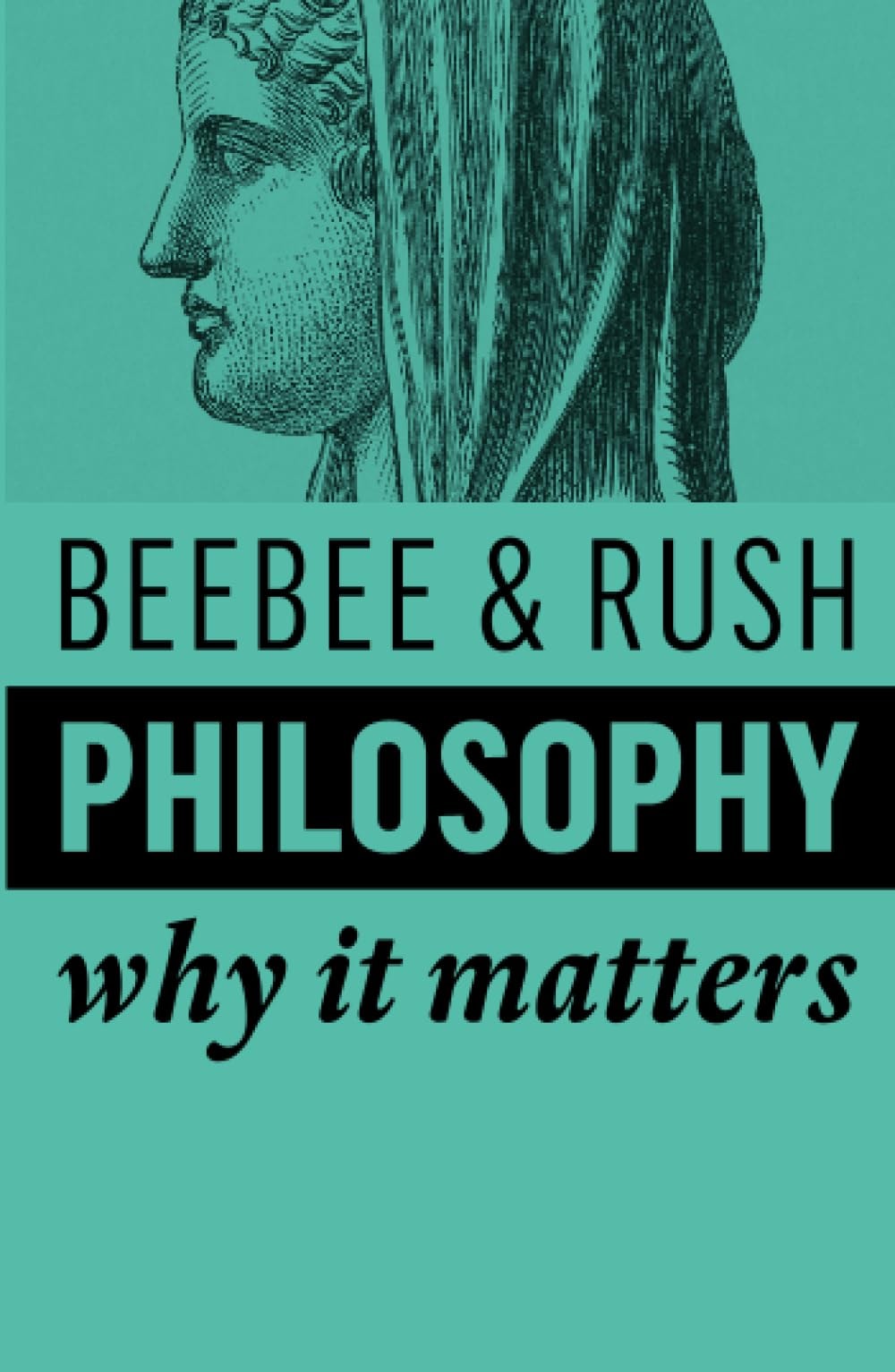 Philosophy Why It Matters by Helen Beebee,Michael Rush