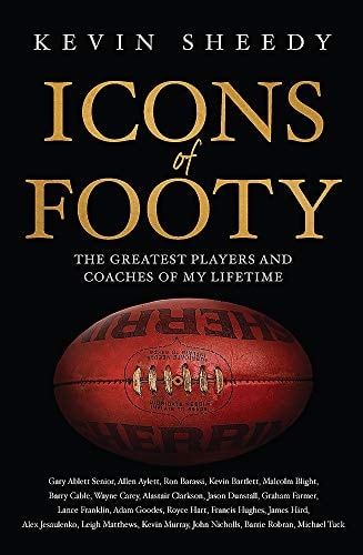 Icons of Footy The Greatest Players and Coaches of My Lifetime by Kevin Sheedy - USED