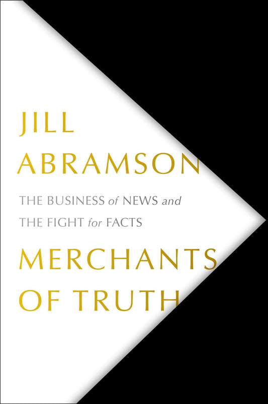 Merchants of Truth The Business of News and the Fight for Facts by Jill Abramson - USED