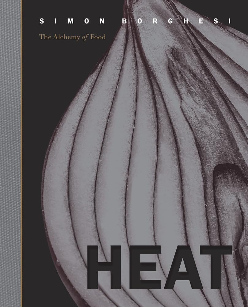 Heat The Alchemy of Food by Simon Borghesi,Luisa Adam