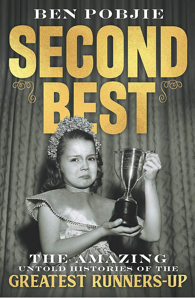 Second Best The Amazing Untold Histories of the Greatest Runners-up by Ben Pobjie - USED