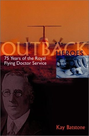 Outback Heroes: 75 Years of the Royal Flying Doctor Service by Kay Batstone - USED
