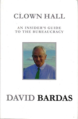 Clown Hall An Insider's Guide to Bureaucracy by David Lawrence Bardas