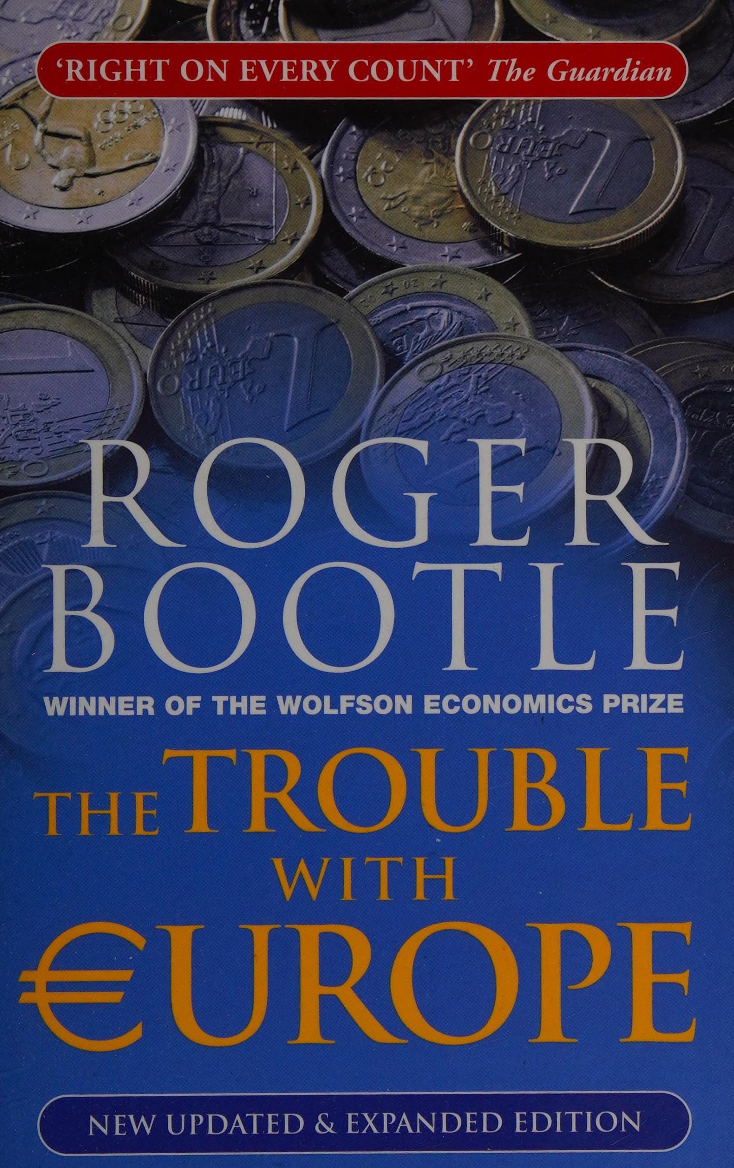 The Trouble with Europe Why the EU isn't Working, How it Can be Reformed, What Could Take its Place by Roger Bootle
