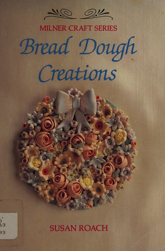 Bread Dough Creations by Susan Roach Sally Milner Publishing Pty, Limited
