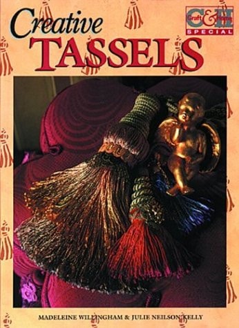 Creative Tassels by Madeleine Willingham,Julie Neilson-Kelly Sally Milner Publishing Pty, Limited
