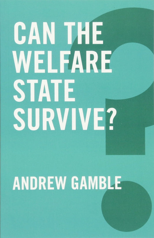 Can the Welfare State Survive? (Global Futures) by Andrew Gamble