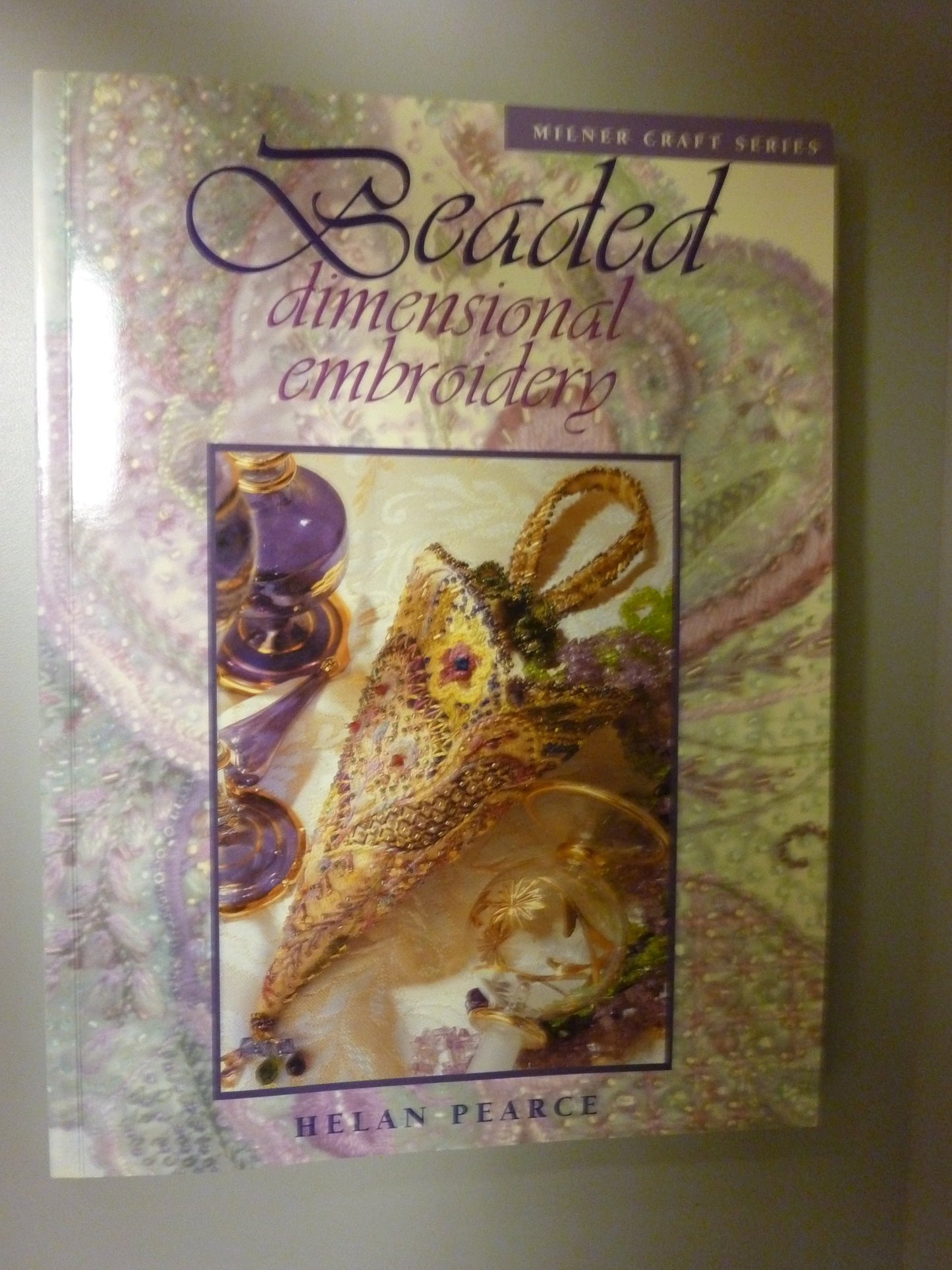 Beaded Dimensional Embroidery by Helan Pearce Sally Milner Publishing Pty, Limited