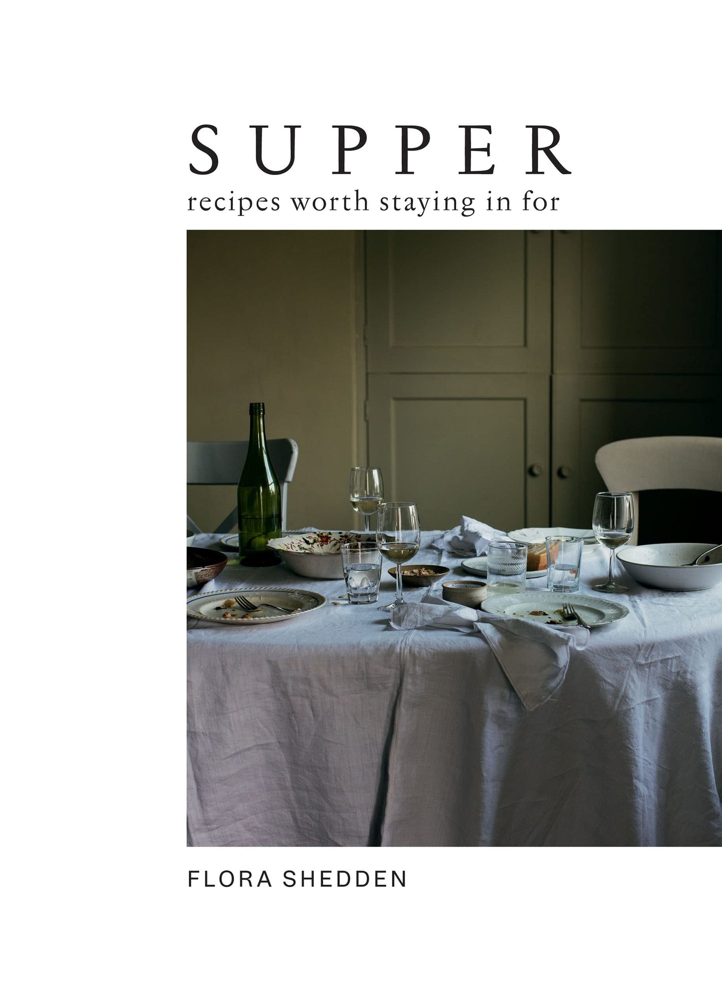 Supper Recipes Worth Staying in For by Flora Shedden Hardie Grant Books