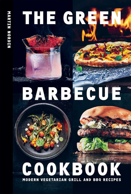 The Green Barbecue Cookbook Modern Vegetarian Grill and BBQ Recipes by Martin Nordin Hardie Grant Books