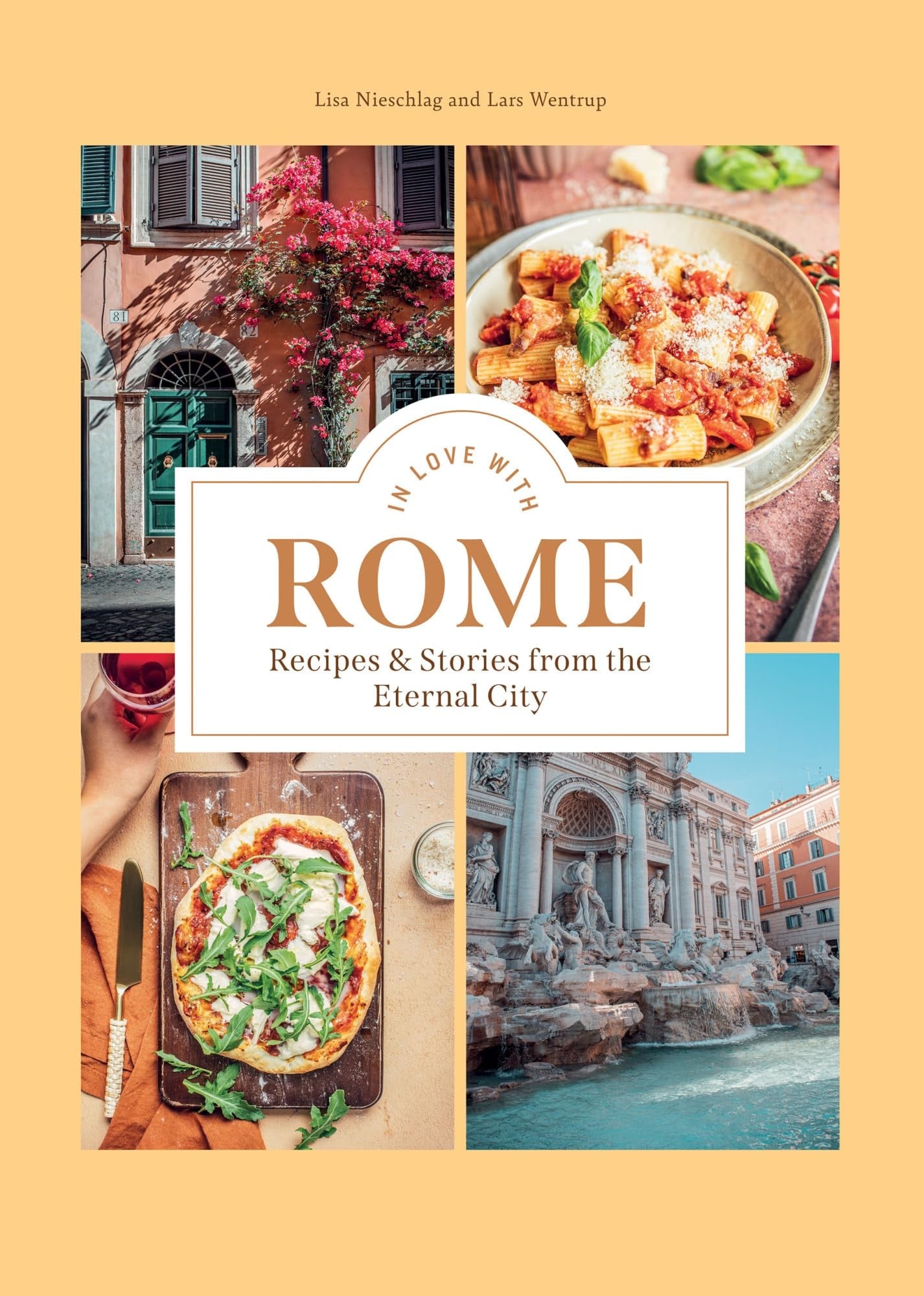 In Love with Rome Recipes and Stories from the Eternal City by Lisa Nieschlag,Lars Wentrup Hardie Grant Books