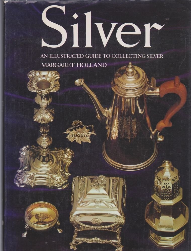 Silver An Illustrated Guide to Collecting Silver by Margaret Holland Octopus Books