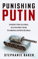 Punishing Putin Inside the Global Economic War to Bring Down Russia by Stephanie Baker Mudlark