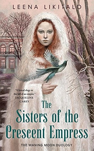 The Sisters of the Crescent Empress The Waning Moon Duology by Leena Likitalo