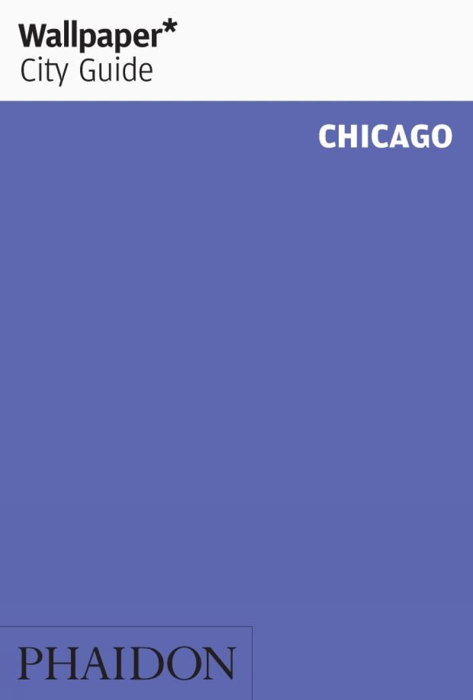 Wallpaper* City Guide Chicago 2012 by Editors of Wallpaper Magazine