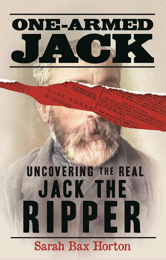 One-Armed Jack Uncovering the Real Jack the Ripper by Sarah Bax Horton Michael O'Mara Books, Limited