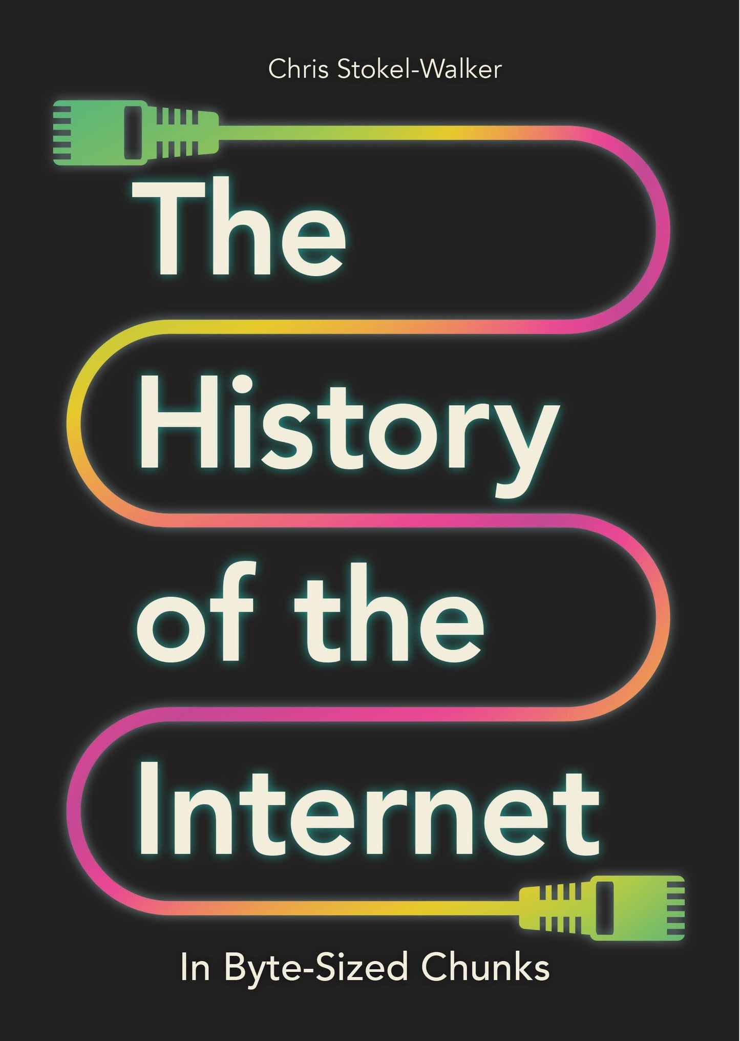 The History of the Internet in Byte-Sized Chunks by Chris Stokel-Walker Michael O'Mara Books, Limited