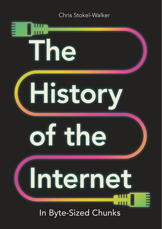 The History of the Internet in Byte-Sized Chunks by Chris Stokel-Walker Michael O'Mara Books, Limited