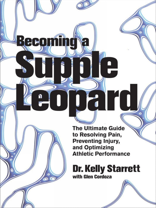 Becoming a Supple Leopard The Ultimate Guide to Resolving Pain, Preventing Injury, and Optimizing Athletic Performance by Kelly Starrett,Glen Cordoza - USED