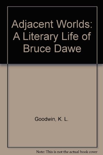 Adjacent Worlds A Literary Life of Bruce Dawe by K. L. Goodwin