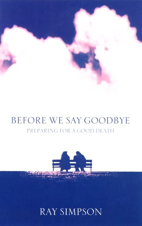 Before We Say Goodbye Preparing for a Good Death by Ray Simpson-NEW-The Book Connection-colusa