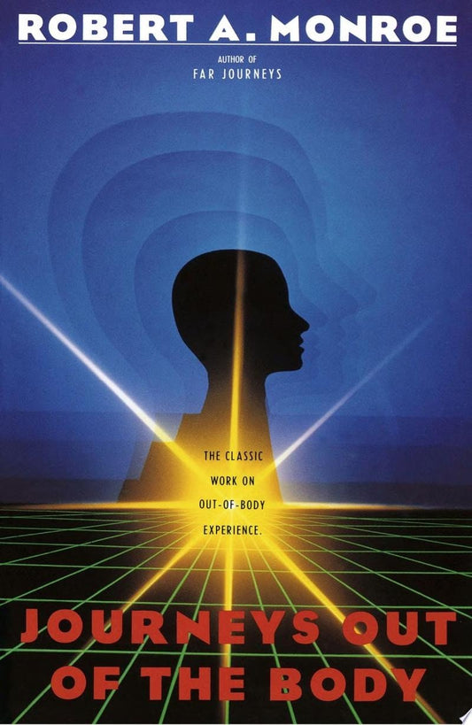 Journeys Out of the Body The Classic Work on Out-of-Body Experience by Robert A. Monroe
