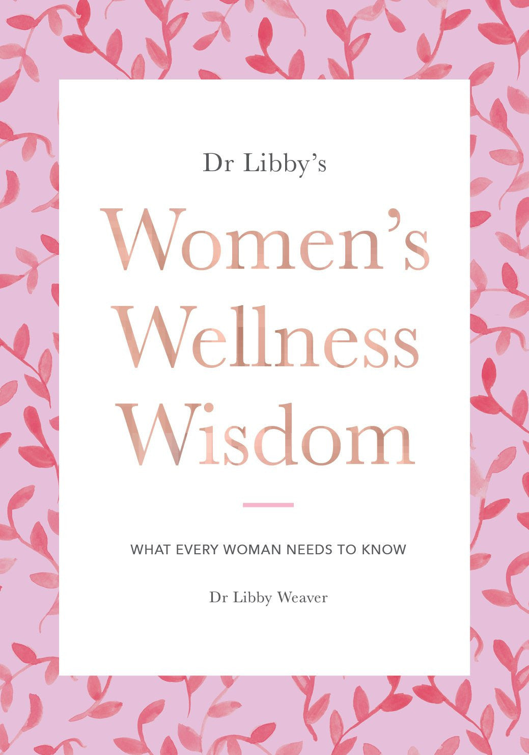 Dr Libbys Womens Wellness Wisdom by Libby Weaver