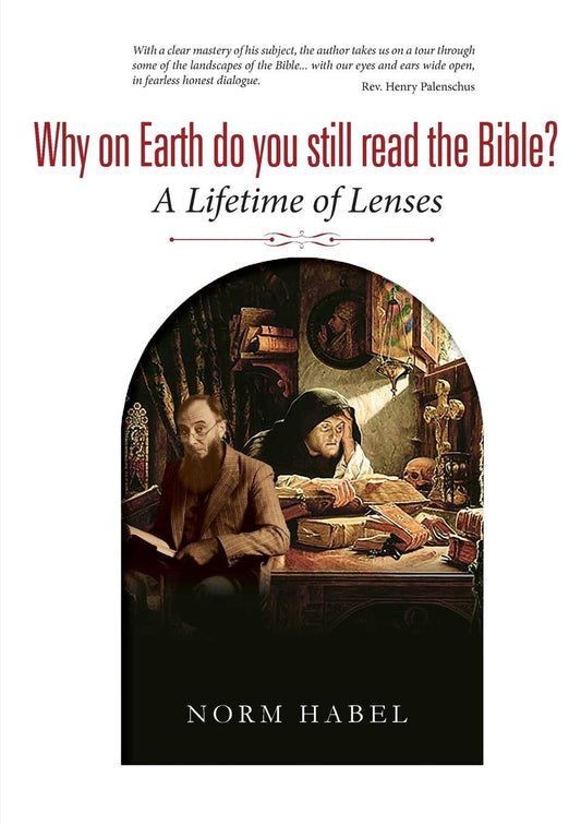 Why on Earth Do You Still Read the Bible? A Lifetime of Lenses by Norm Habel
