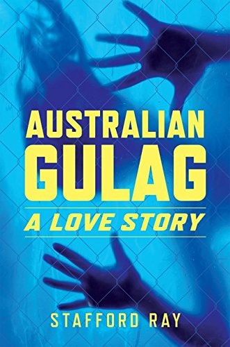 Australian Gulag A Love Story by Stafford Ray