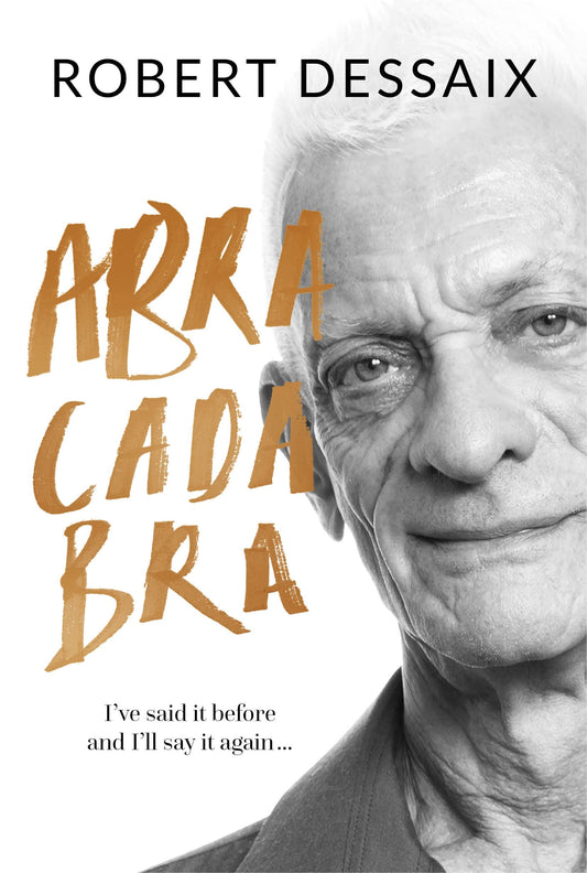 Abracadabra I've Said it Before and I'll Say it Again ... by Robert Dessaix