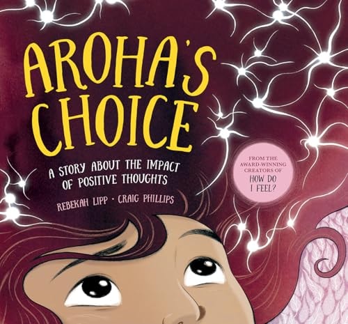 Aroha's Choice A Story about the Impact of Positive Thoughts by Rebekah Lipp Wildling Books
