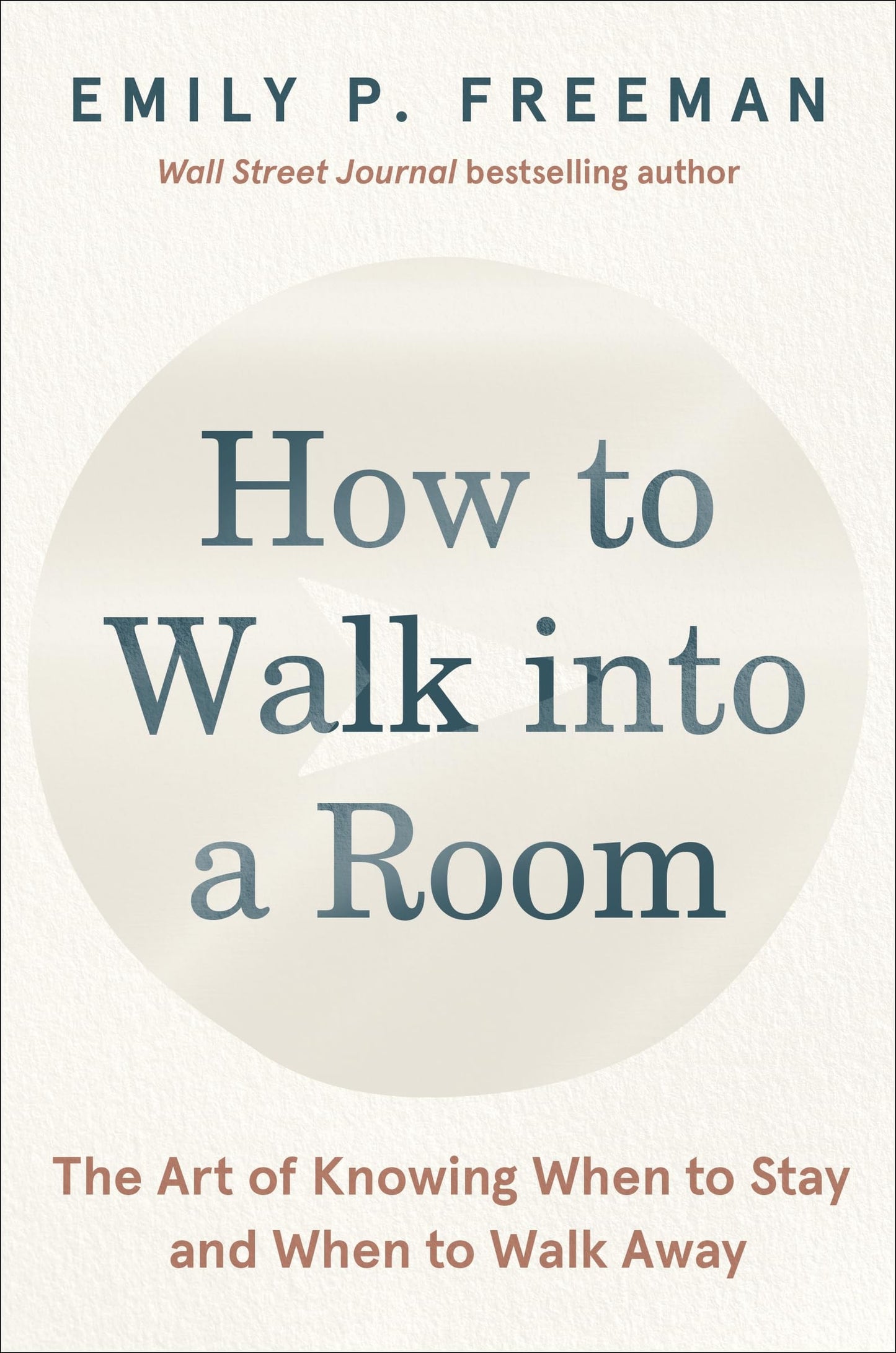 How to Walk Into a Room The Art of Knowing When to Stay and When to Walk Away by Emily P. Freeman