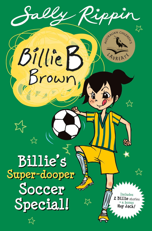 Billie's Super-Dooper Soccer Special! - Contains 2 Billie B Brown Stories and a Bonus Hey Jack! by Sally Rippin Hardie Grant Children's Publishing