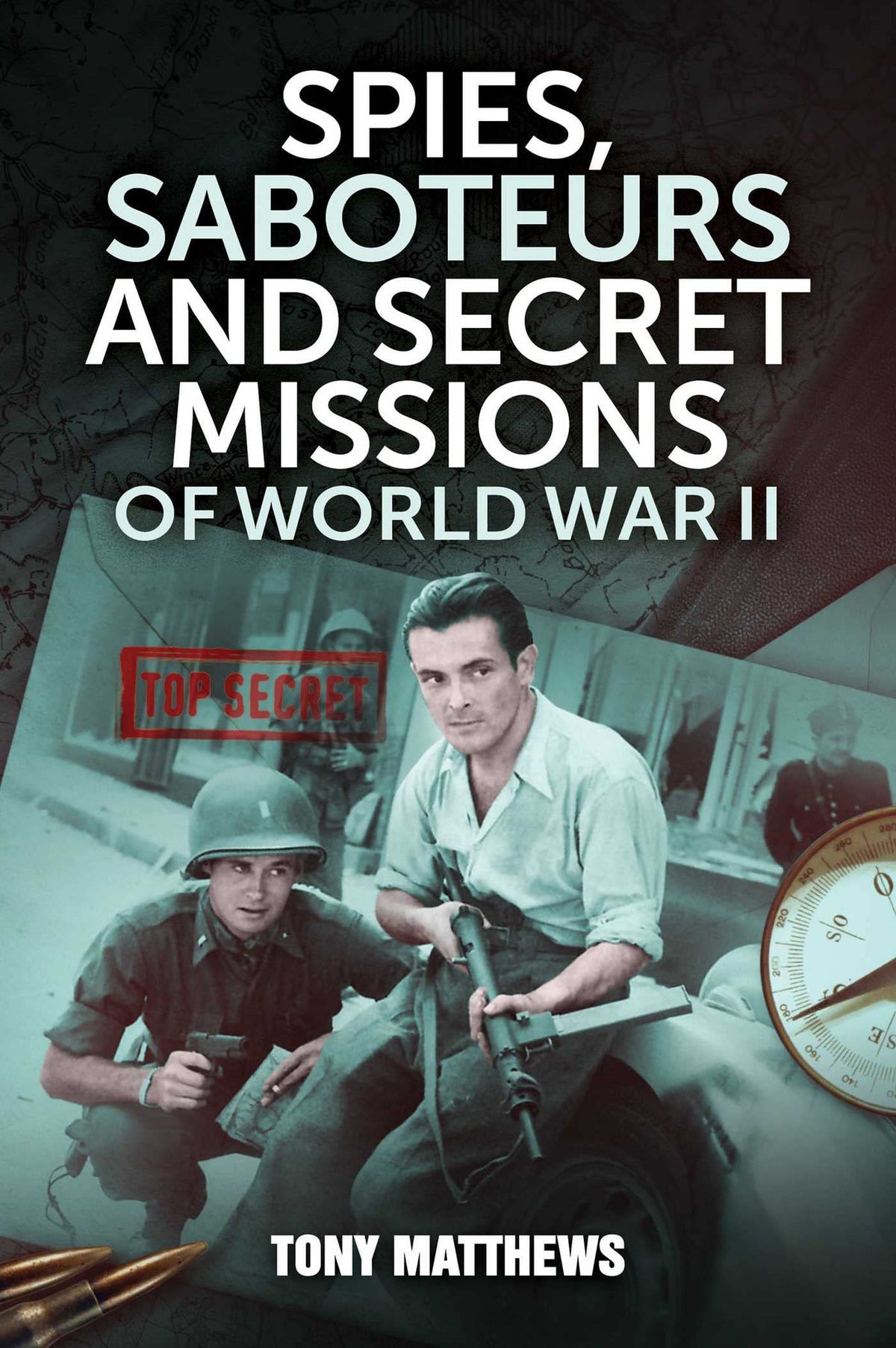 Spies, Saboteurs and Secret Missions of World War II by Tony Matthews - NEW - CASTLE BOOKS