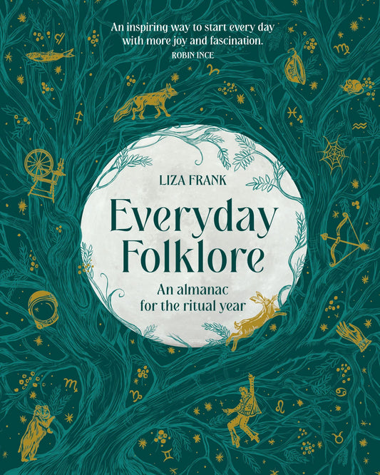 Everyday Folklore An Almanac for the Ritual Year by Liza Frank