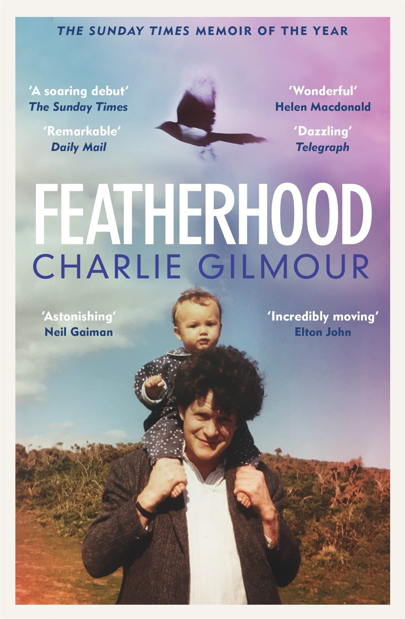 Featherhood 'Ranks Among the Best Modern Coming-Of-age Memoirs' Sunday Times by Charlie Gilmour