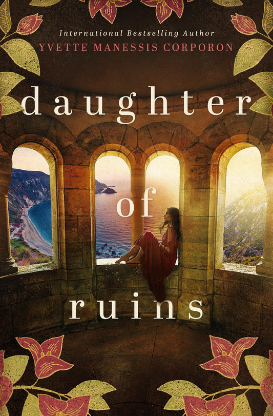 Daughter of Ruins A Novel by Yvette Manessis Corporon