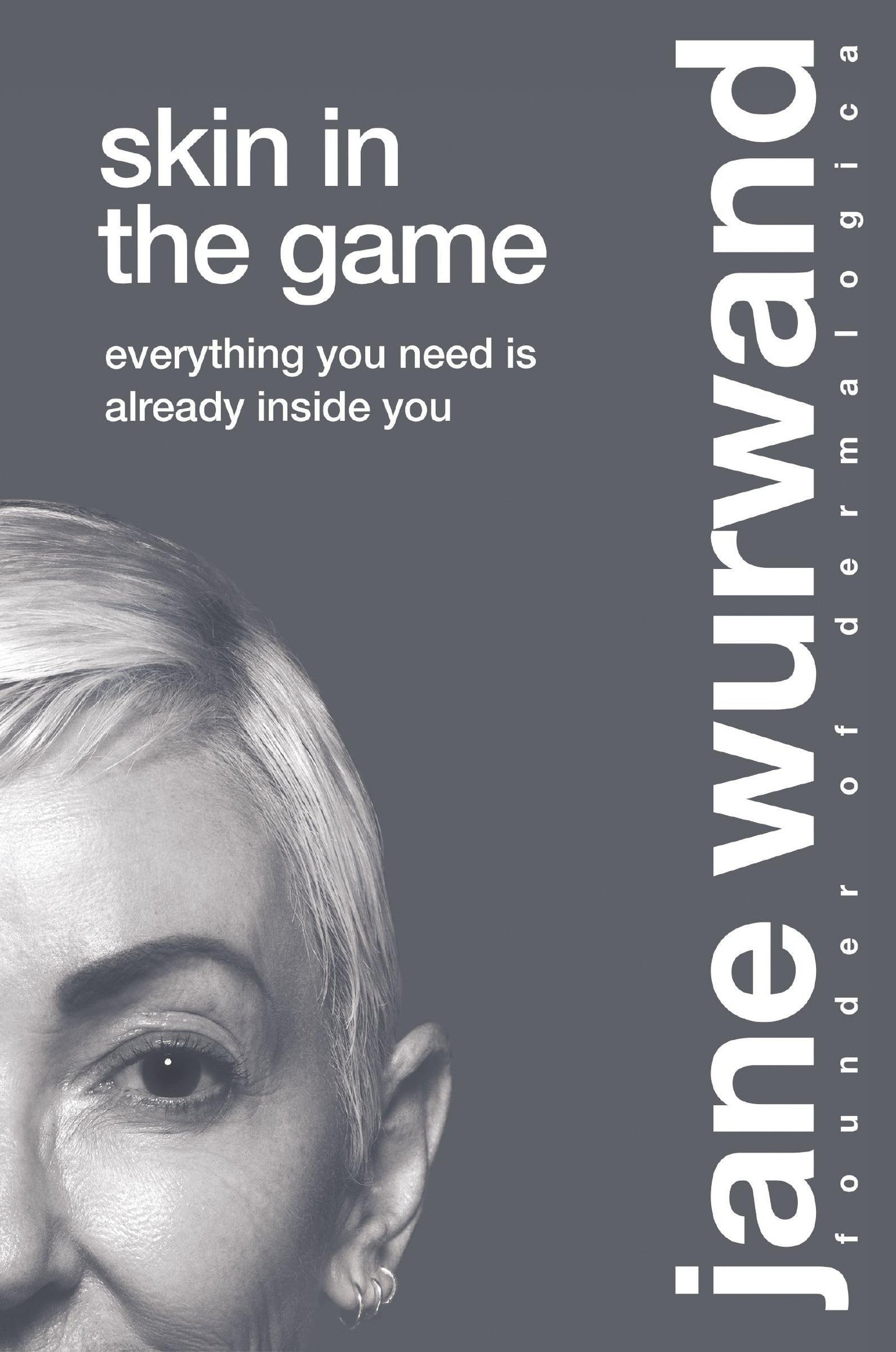 Skin in the Game Everything You Need Is Already Inside You by Jane Wurwand