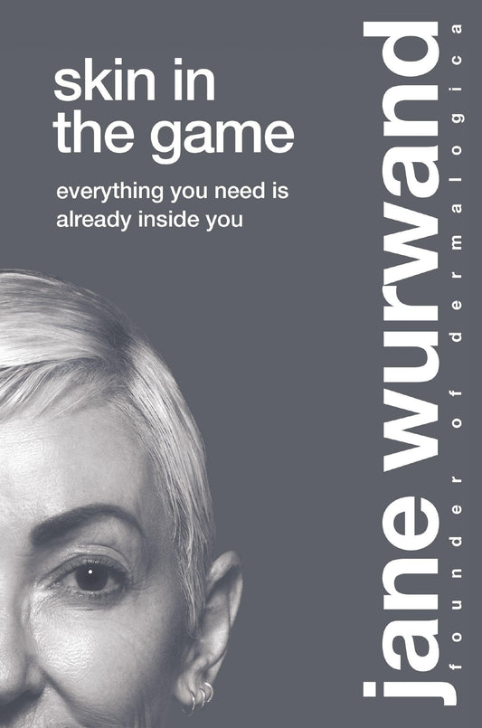 Skin in the Game Everything You Need Is Already Inside You by Jane Wurwand