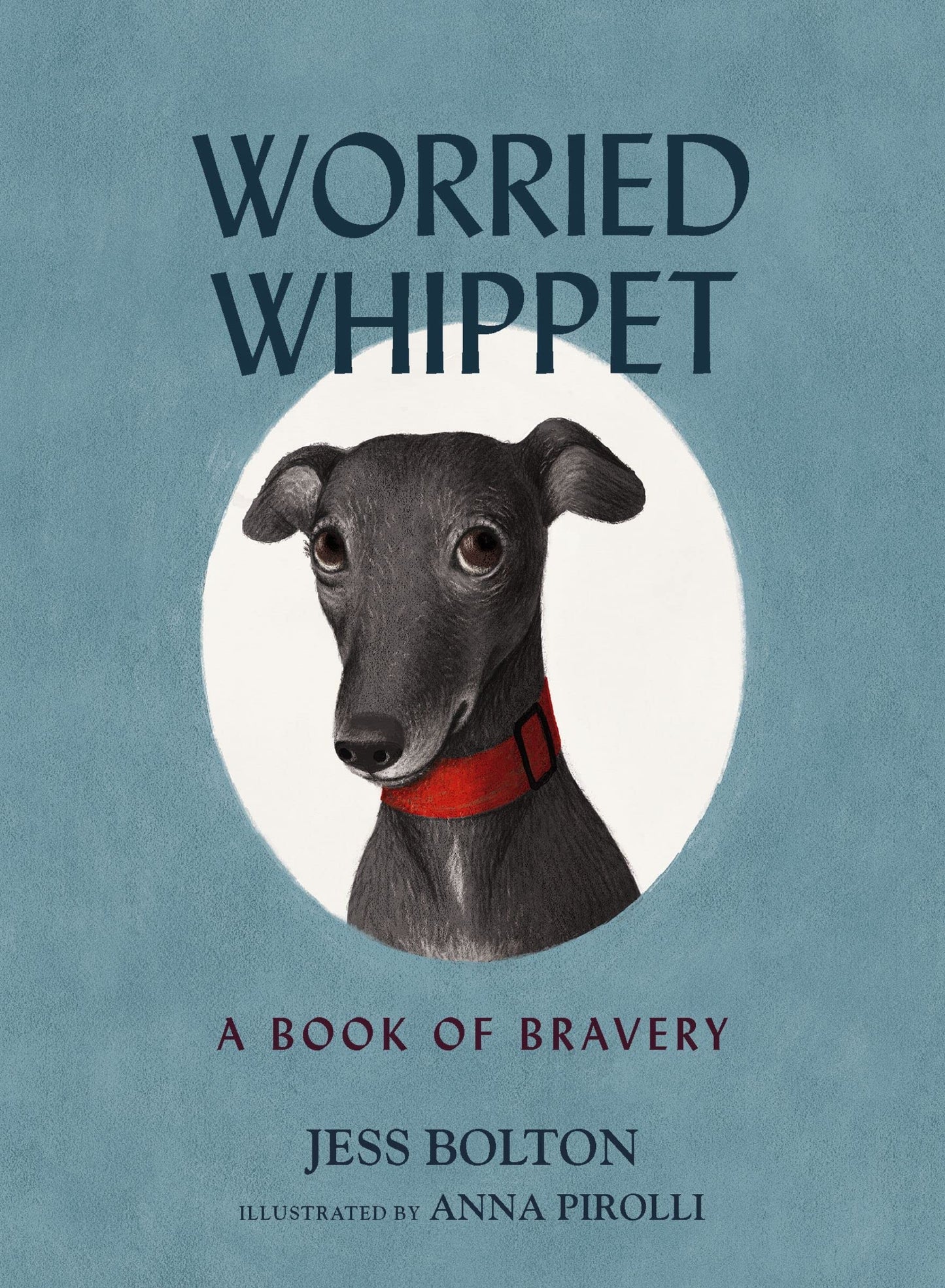 Worried Whippet A Book of Bravery by Jess Bolton