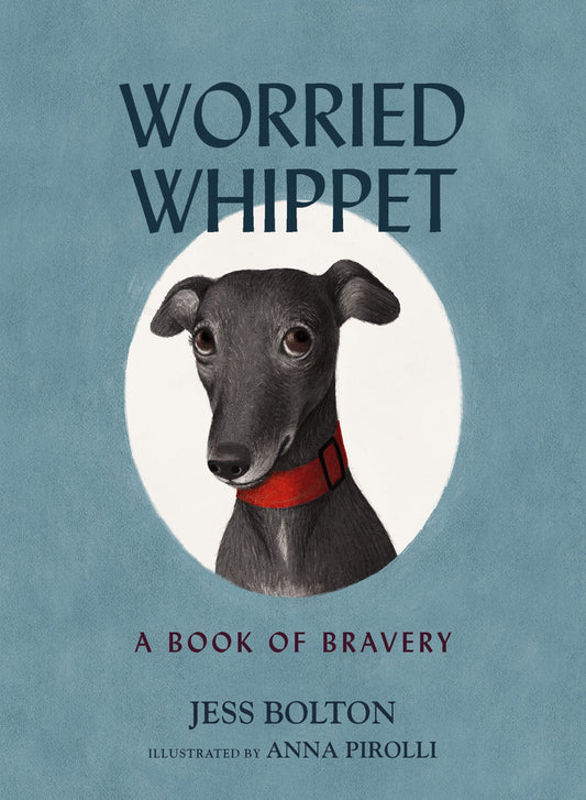 Worried Whippet A Book of Bravery by Jess Bolton