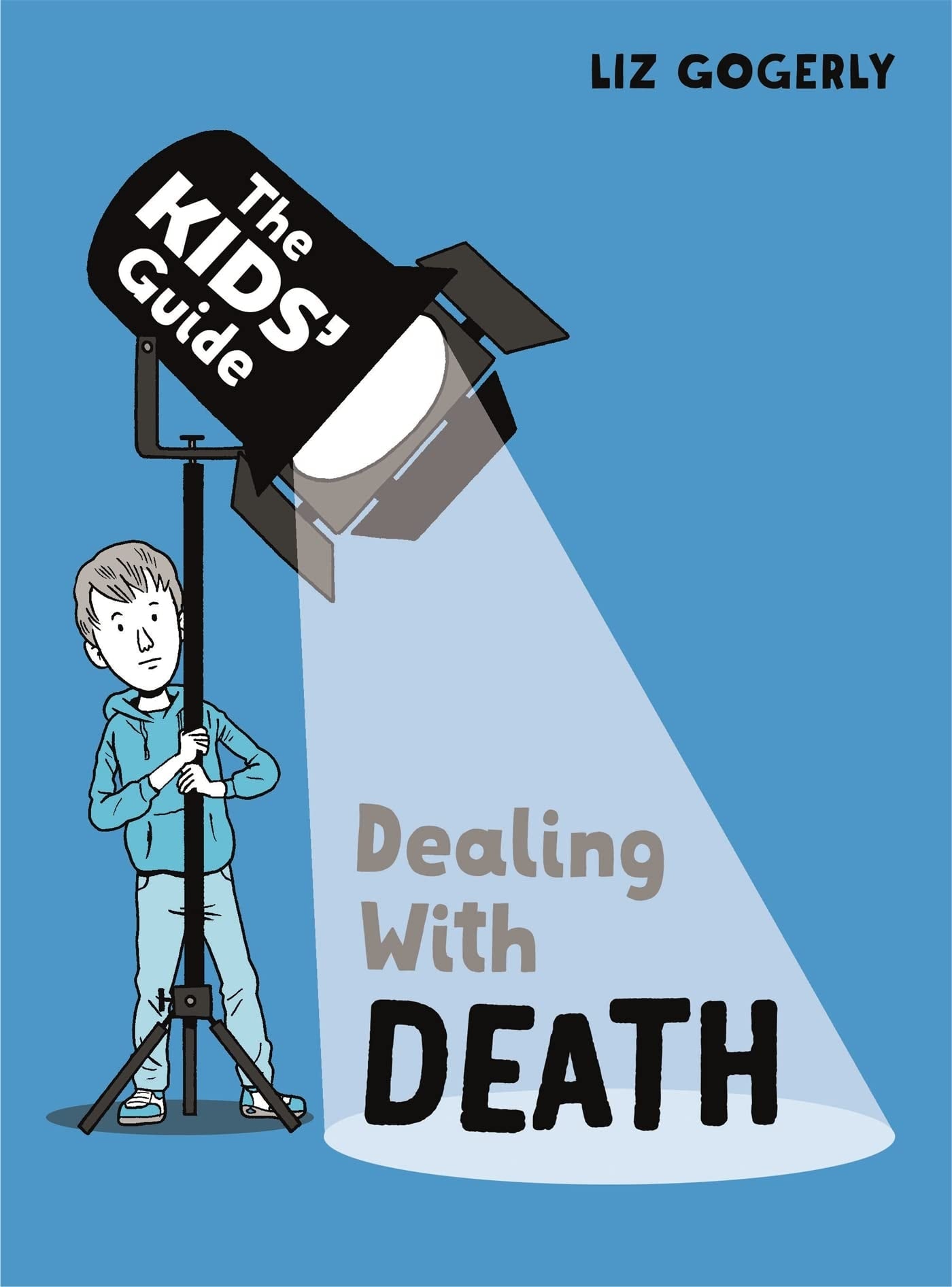 The Kids' Guide Dealing with Death by Liz Gogerly