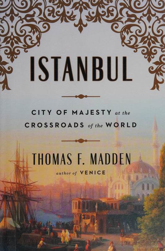 Istanbul City of Majesty at the Crossroads of the World by Thomas F. Madden - USED