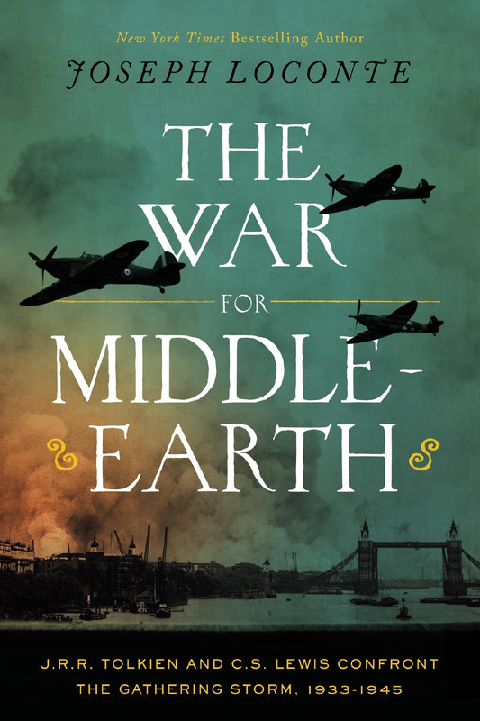 The War for Middle-Earth J. R. R. Tolkien and C. S. Lewis Confront the Gathering Storm, 1933-1945 by Joseph Loconte