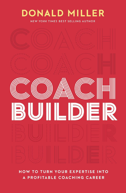 Coach Builder How to Leverage Your Business Expertise Into a Profitable Coaching Career by Donald Miller
