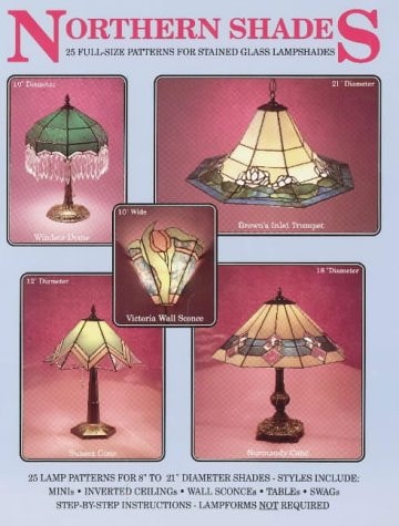 Northern Shades 25 Full-size Patterns for Stained Glass Lampshades by Brian Eagle Wardell Publications, Incorporated