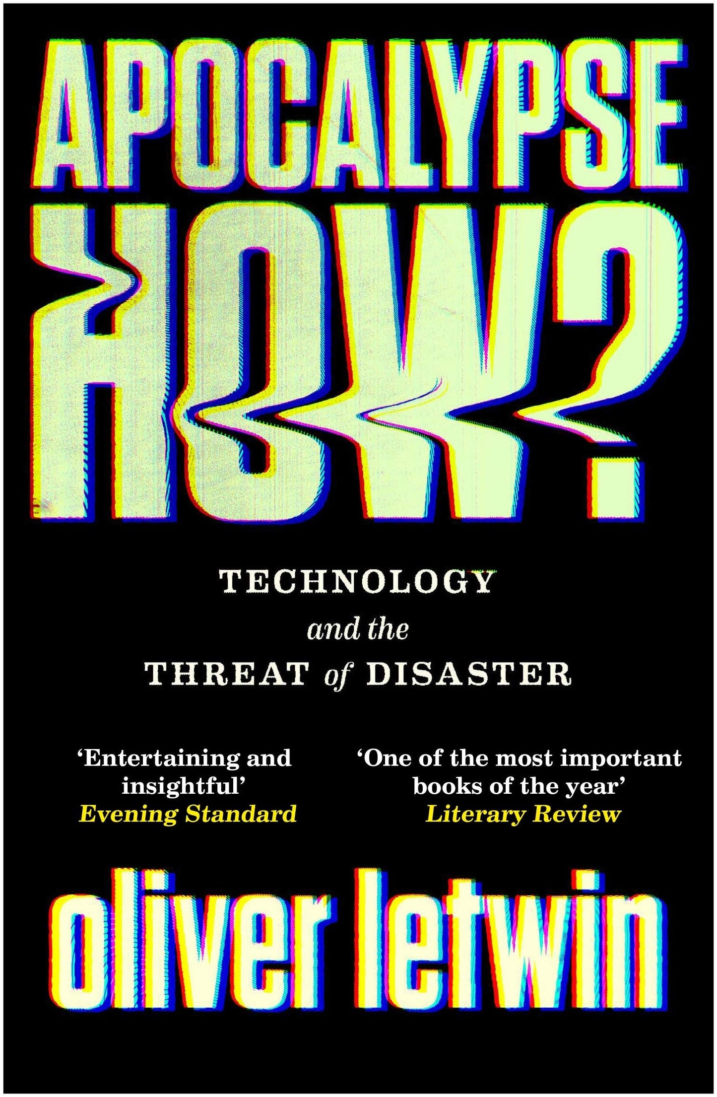 Apocalypse How? Technology and the Threat of Disaster by Oliver Letwin